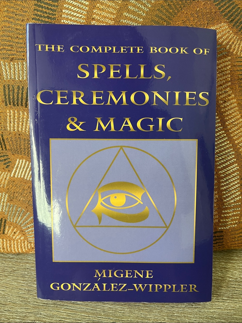 The Complete Book of Spells, Ceremonies & Magic by Migene
Gonzalez-Wippler